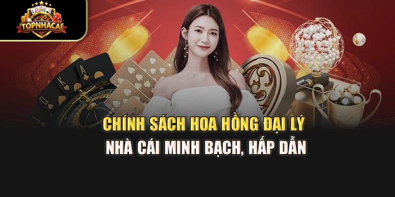 Chính sách hoa hồng đại lý nhà cái minh bạch, hấp dẫn