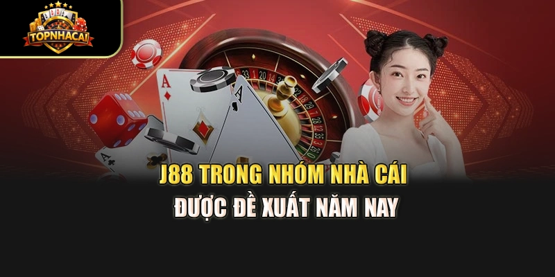 J88 trong nhóm nhà cái được đề xuất năm nay